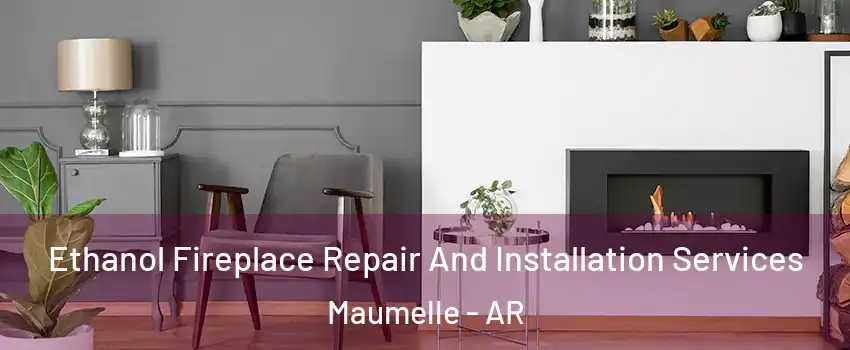  Ethanol Fireplace Repair And Installation Services Maumelle - AR